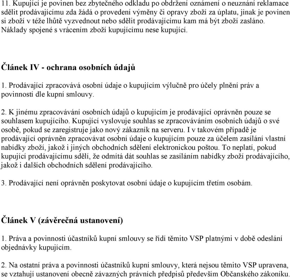 Prodávající zpracovává osobní údaje o kupujícím výlučně pro účely plnění práv a povinností dle kupní smlouvy. 2.