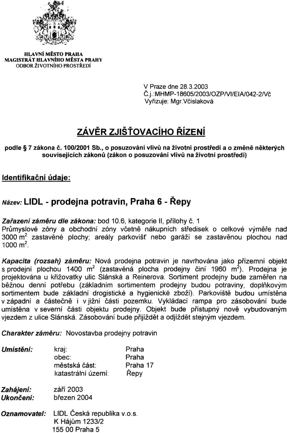 , o posuzování vlivù na životní prostøedí a o zmìnì nìkterých souvisejících zákonù (zákon o posuzování vlívù na životní prostøedí) Identifikaèní údaje: Název: LIDL - prodejna potravin, Praha 6 - Øepy