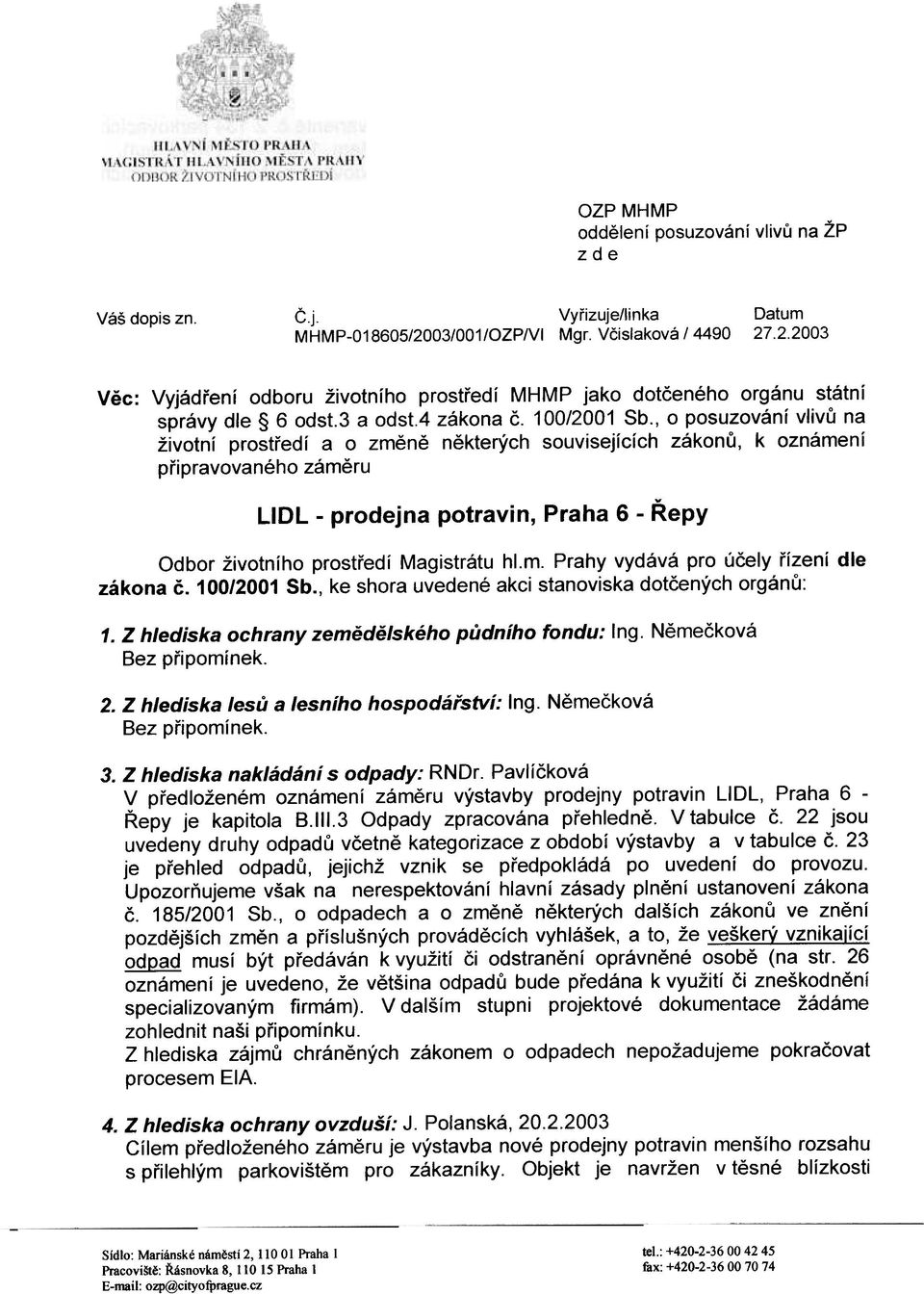 , o posuzování vlivù na životní prostøedí a o zmìnì nìkterých souvisejících zákonù, k oznámení pøipravovaného zámìru LIDL - prodejna potravin, Praha 6 - Øepy Odbor životního prostøedí Magistrátu hl.m. Prahy vydává pro úèely øízení dle zákona è.