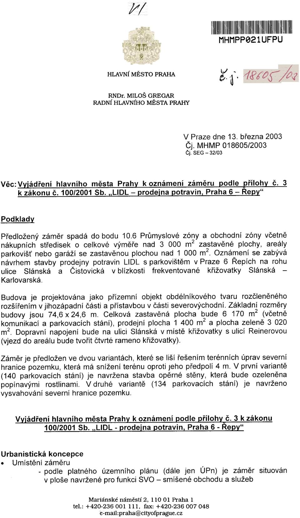 6 Prùmyslové zóny a obchodní zóny vèetnì nákupních støedisek o celkové výmìøe nad 3 000 m2 zastavìné plochy, areály parkoviš nebo garáží se zastavìnou plochou nad 1 000 m2.