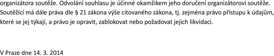 Soutěžící má dále práva dle 21 zákona výše citovaného zákona, tj.