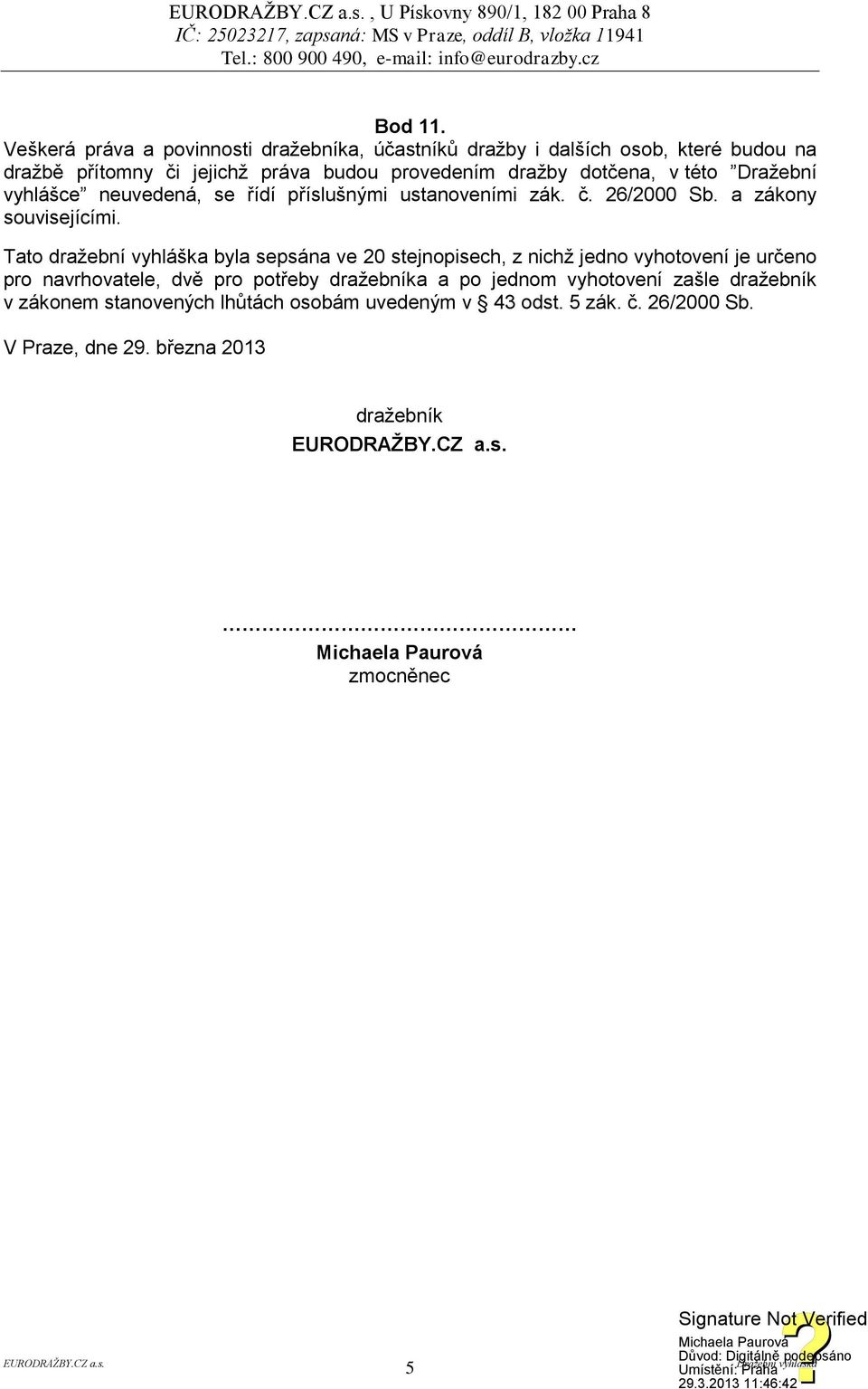 dotčena, v této Dražební vyhlášce neuvedená, se řídí příslušnými ustanoveními zák. č. 26/2000 Sb. a zákony souvisejícími.