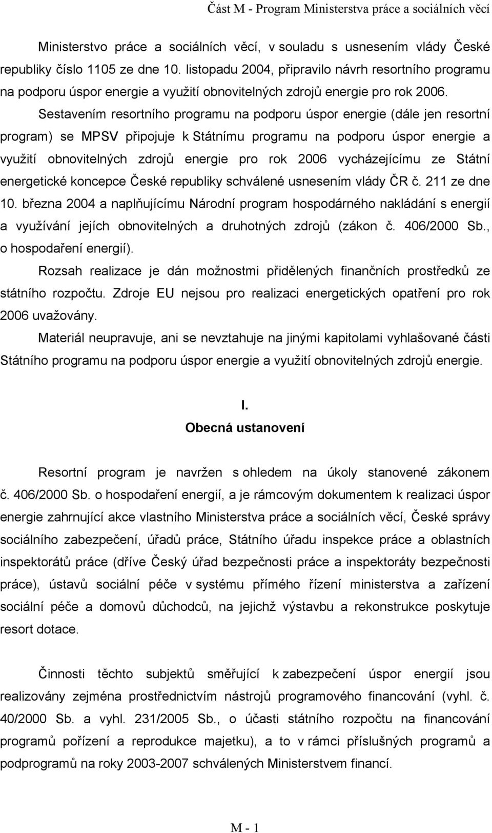 Sestavením resortního programu na podporu úspor energie (dále jen resortní program) se MPSV připojuje k Státnímu programu na podporu úspor energie a využití obnovitelných zdrojů energie pro rok 2006