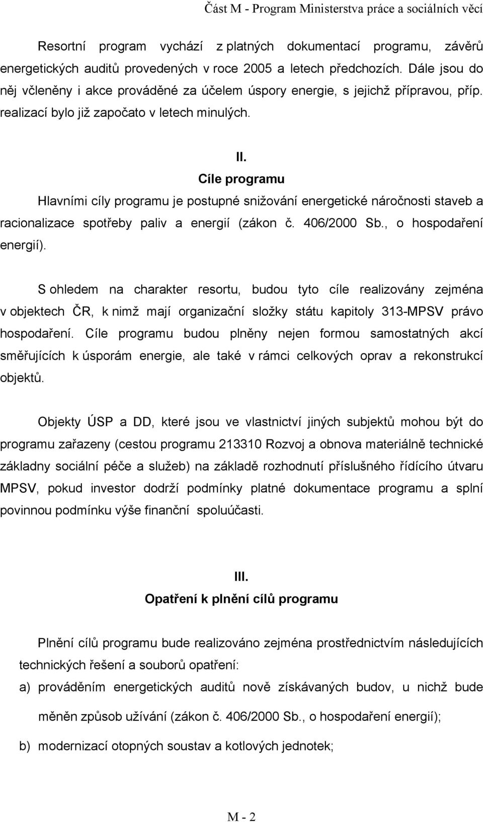 Cíle programu Hlavními cíly programu je postupné snižování energetické náročnosti staveb a racionalizace spotřeby paliv a energií (zákon č. 406/2000 Sb., o hospodaření energií).