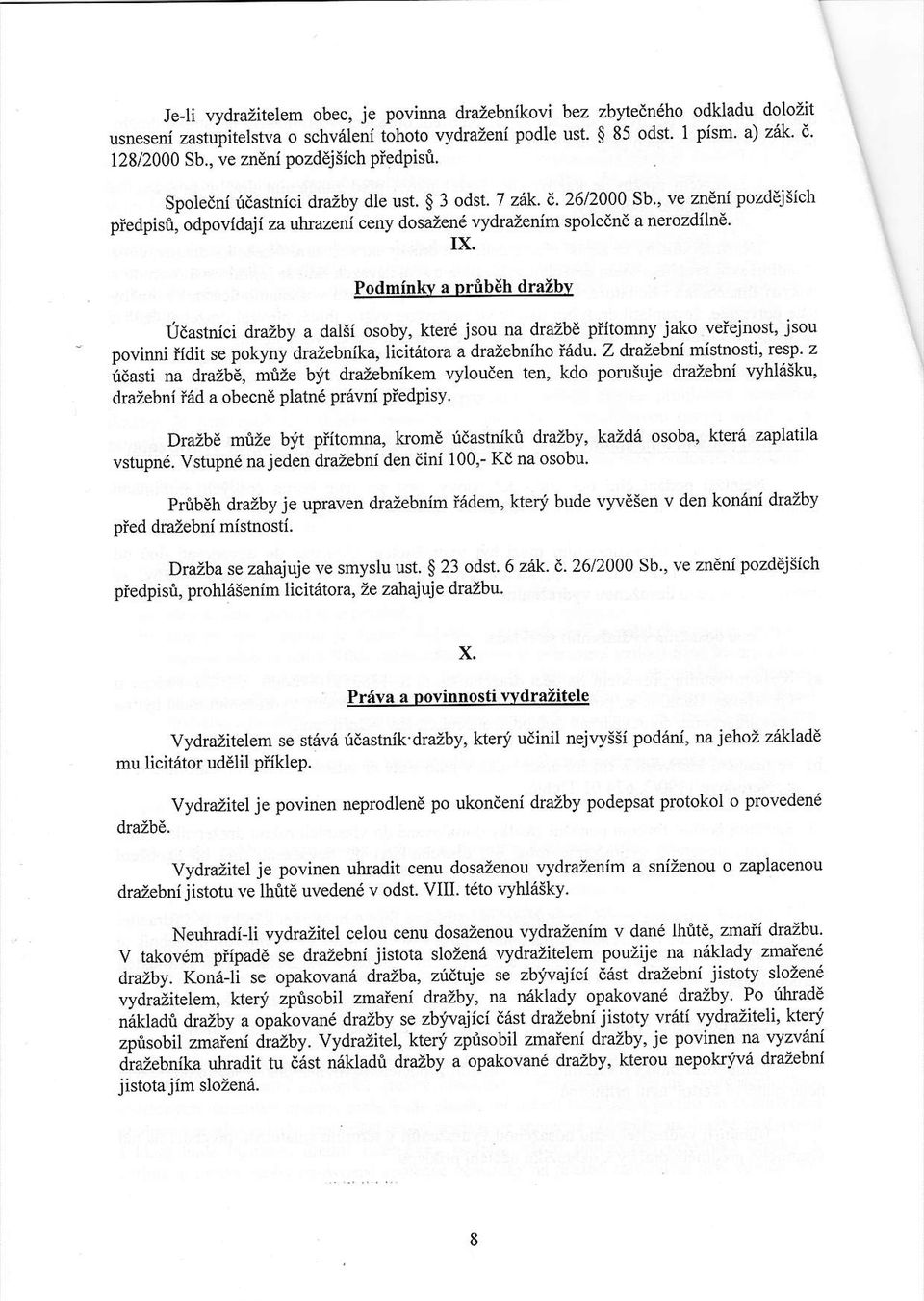 , ve zntni pozd j5ich piedpisrl, odpovidaji za uhrazeni ceny dosazen6 rydrazenim spoledn a nerozdihe' IX Podminkv a Drib6h drazby Udastnici drazby a dalsi osoby, kterd jsou na &azbd piitomny jako