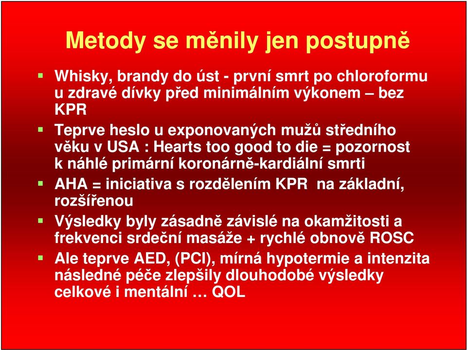 smrti AHA = iniciativa s rozdělením KPR na základní, rozšířenou Výsledky byly zásadně závislé na okamžitosti a frekvenci srdeční