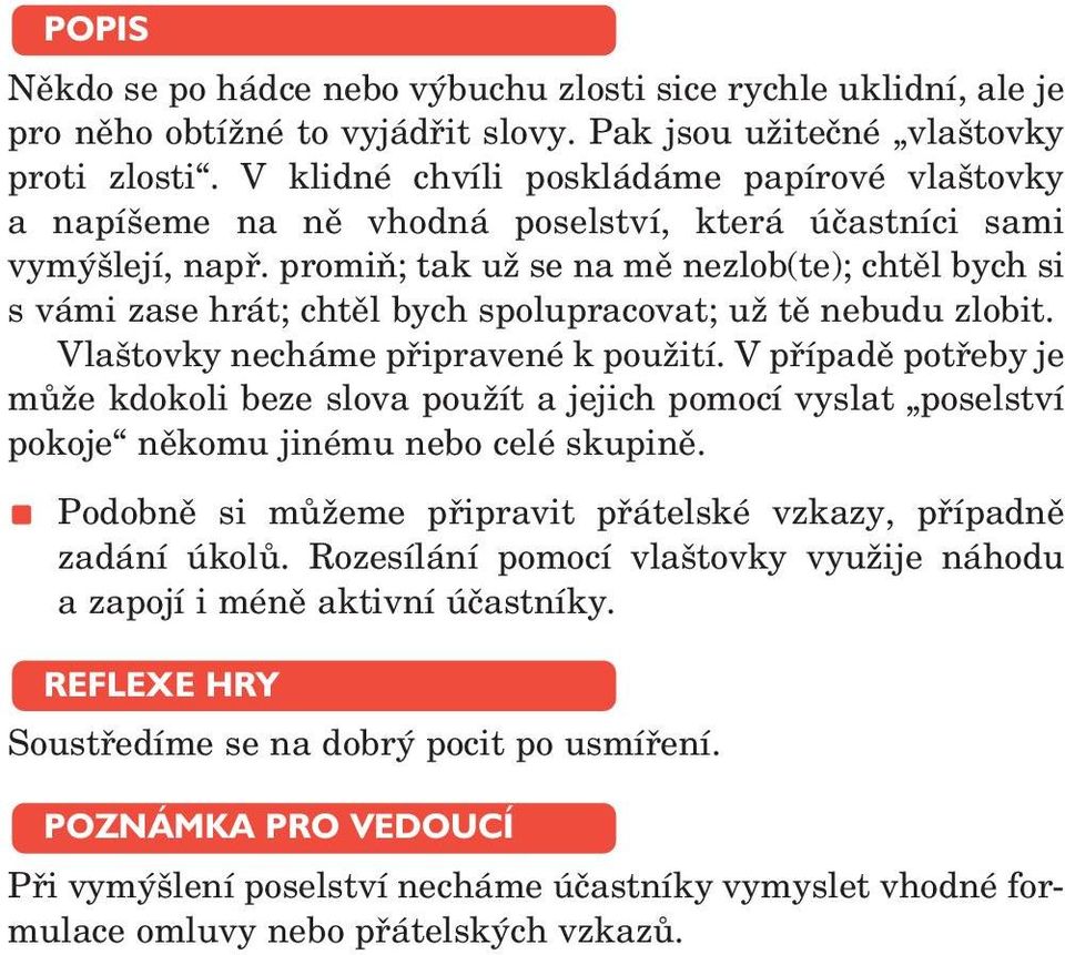 promiň; tak už se na mě nezlob(te); chtěl bych si s vámi zase hrát; chtěl bych spolupracovat; už tě nebudu zlobit. Vlaštovky necháme připravené k použití.