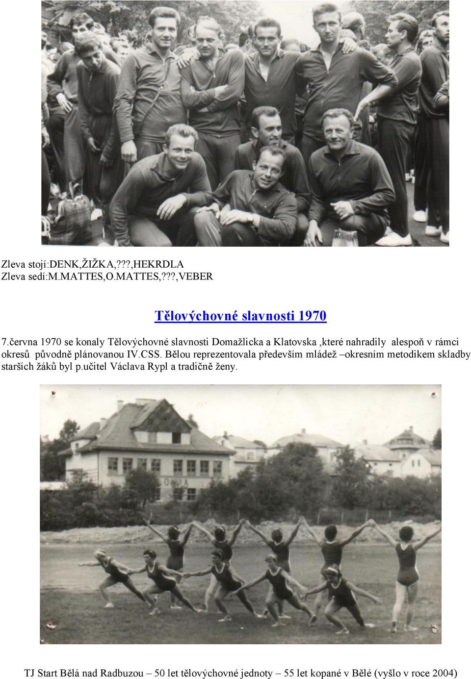 června 1970 se konaly Tělovýchovné slavnosti Domaţlicka a Klatovska,které nahradily