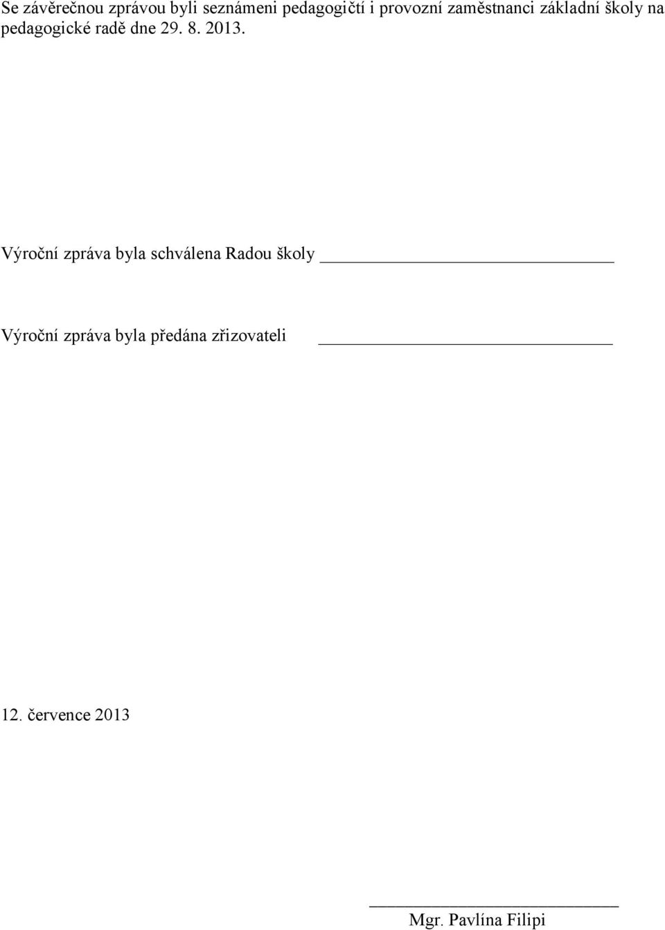 2013. Výroční zpráva byla schválena Radou školy Výroční