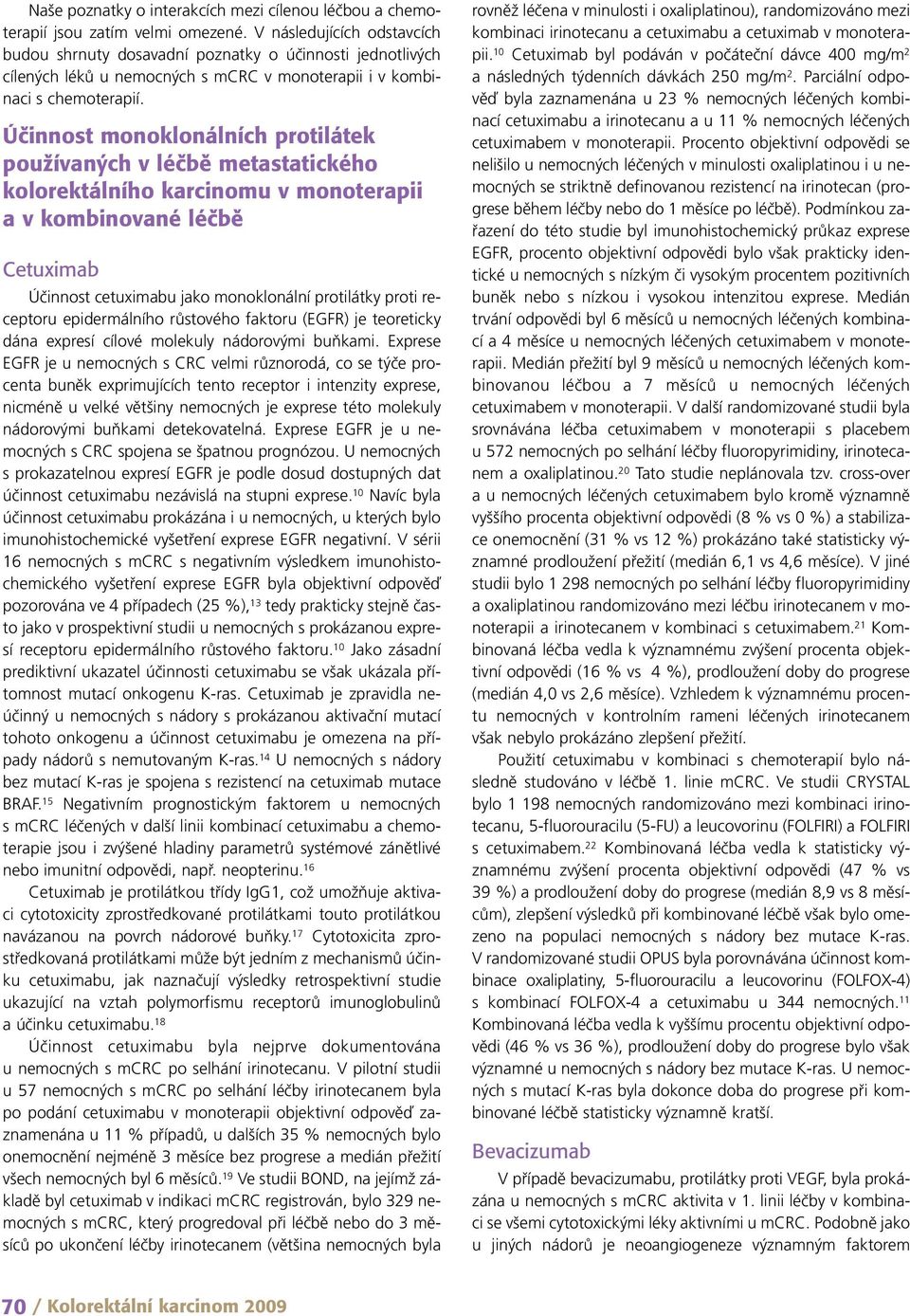 Úãinnost monoklonálních protilátek pouïívan ch v léãbû metastatického kolorektálního karcinomu v monoterapii a v kombinované léãbû Cetuximab Účinnost cetuximabu jako monoklonální protilátky proti