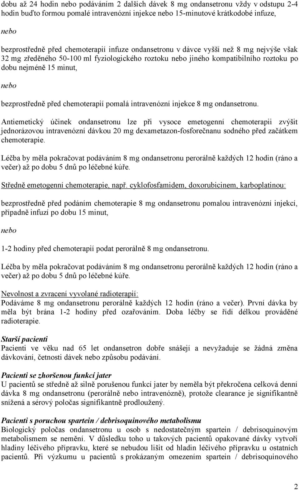 před chemoterapií pomalá intravenózní injekce 8 mg ondansetronu.