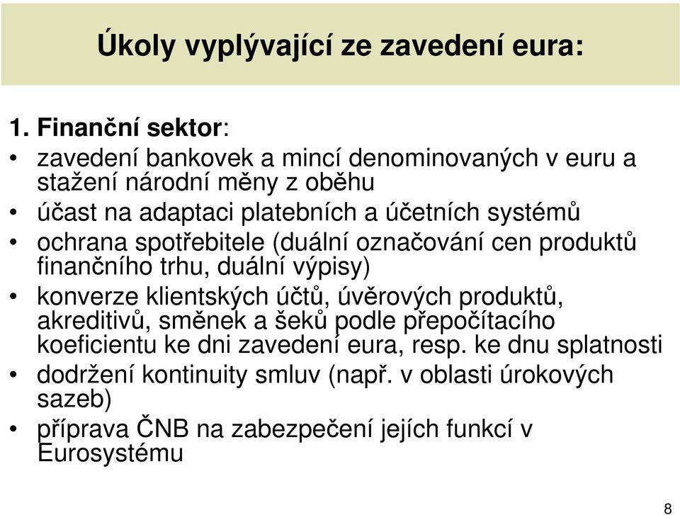 účetních systémů ochrana spotřebitele (duální označování cen produktů finančního trhu, duální výpisy) konverze klientských účtů,