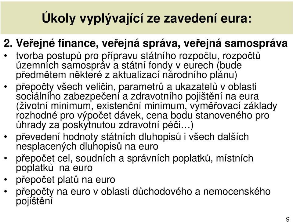 aktualizací národního plánu) přepočty všech veličin, parametrů a ukazatelů v oblasti sociálního zabezpečení a zdravotního pojištění na eura (životní minimum, existenční minimum,