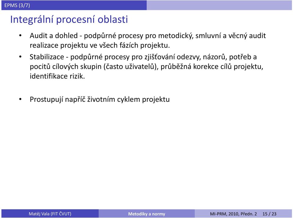 Stabilizace -podpůrné procesy pro zjišťování odezvy, názorů, potřeb a pocitů cílových skupin