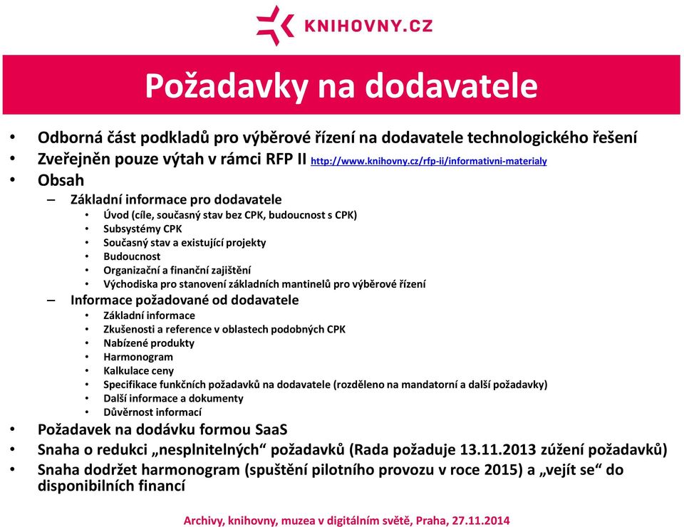 a finanční zajištění Východiska pro stanovení základních mantinelů pro výběrové řízení Informace požadované od dodavatele Základní informace Zkušenosti a reference v oblastech podobných CPK Nabízené