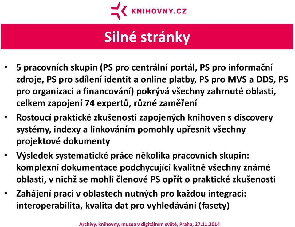 linkováním pomohly upřesnit všechny projektové dokumenty Výsledek systematické práce několika pracovních skupin: komplexní dokumentace podchycující kvalitně všechny známé