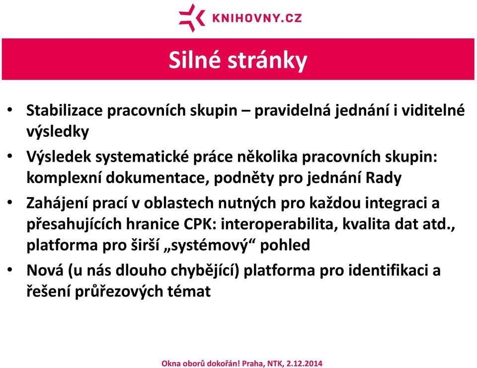 oblastech nutných pro každou integraci a přesahujících hranice CPK: interoperabilita, kvalita dat atd.