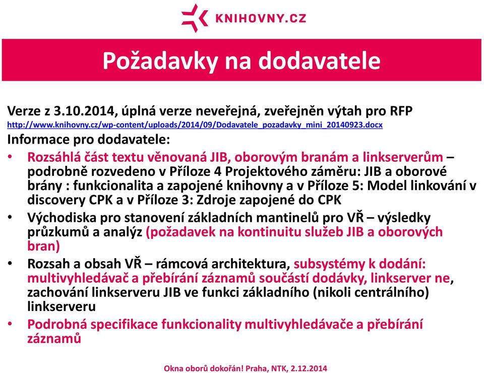 knihovny a v Příloze 5: Model linkování v discovery CPK a v Příloze 3: Zdroje zapojené do CPK Východiska pro stanovení základních mantinelů pro VŘ výsledky průzkumů a analýz (požadavek na kontinuitu