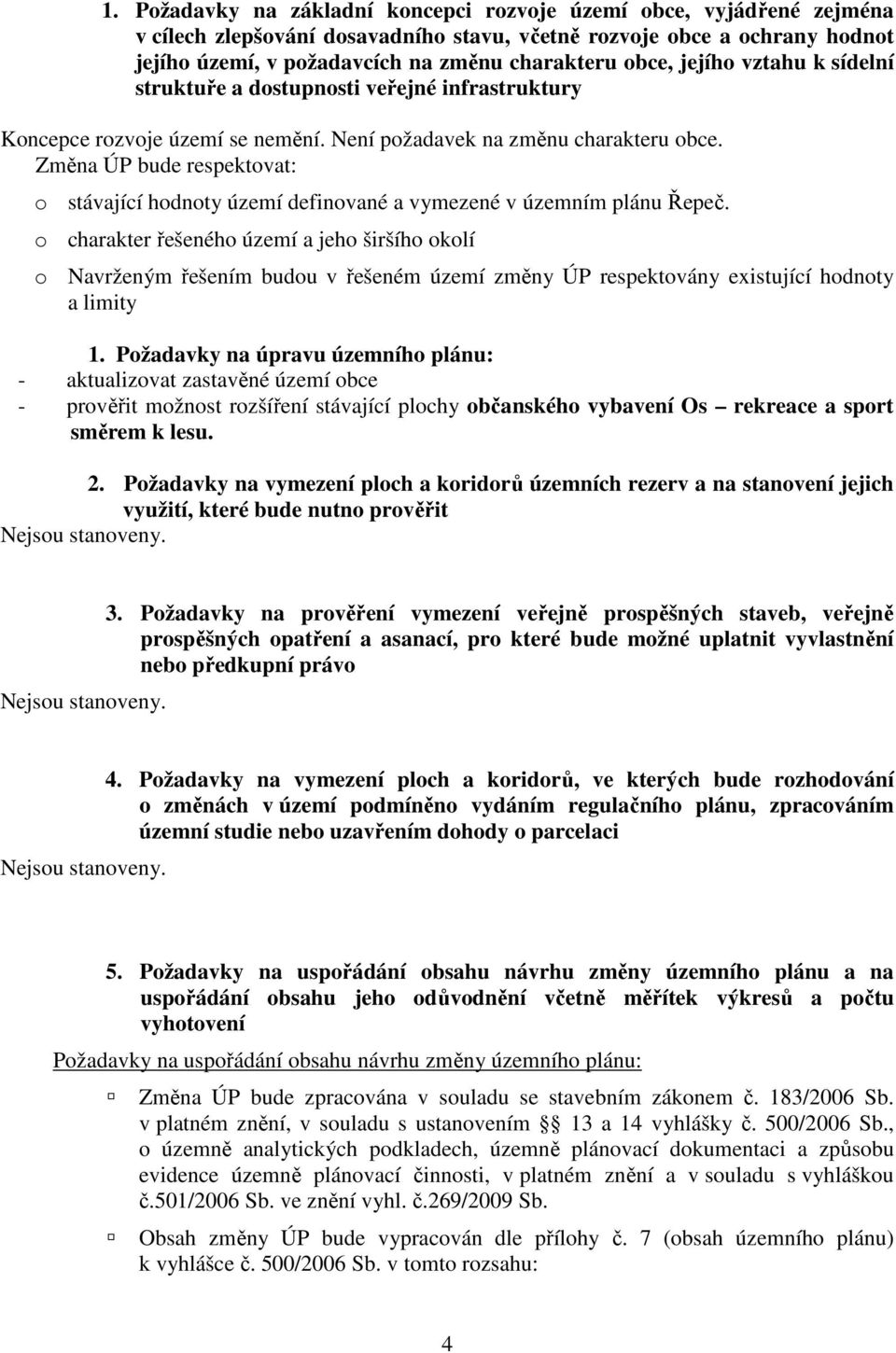 Změna ÚP bude respektovat: o stávající hodnoty území definované a vymezené v územním plánu Řepeč.