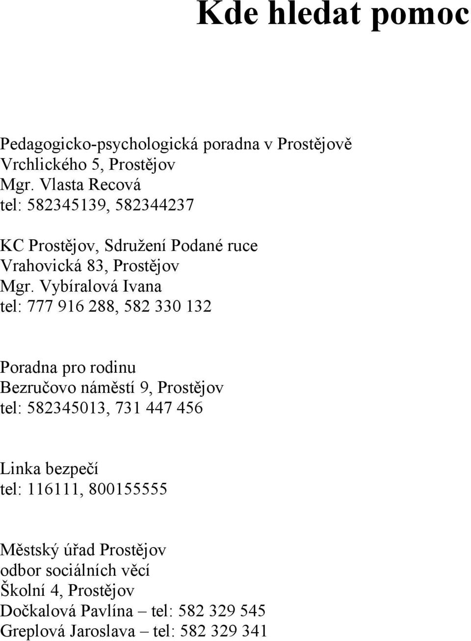 Vybíralová Ivana tel: 777 916 288, 582 330 132 Poradna pro rodinu Bezručovo náměstí 9, Prostějov tel: 582345013, 731 447