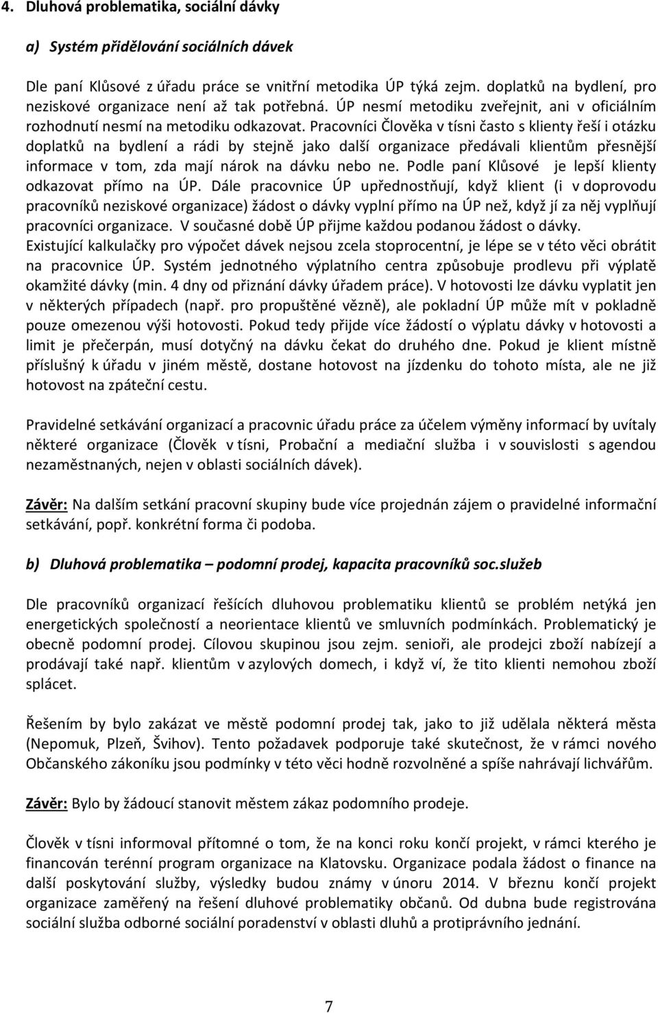 Pracovníci Člověka v tísni často s klienty řeší i otázku doplatků na bydlení a rádi by stejně jako další organizace předávali klientům přesnější informace v tom, zda mají nárok na dávku nebo ne.