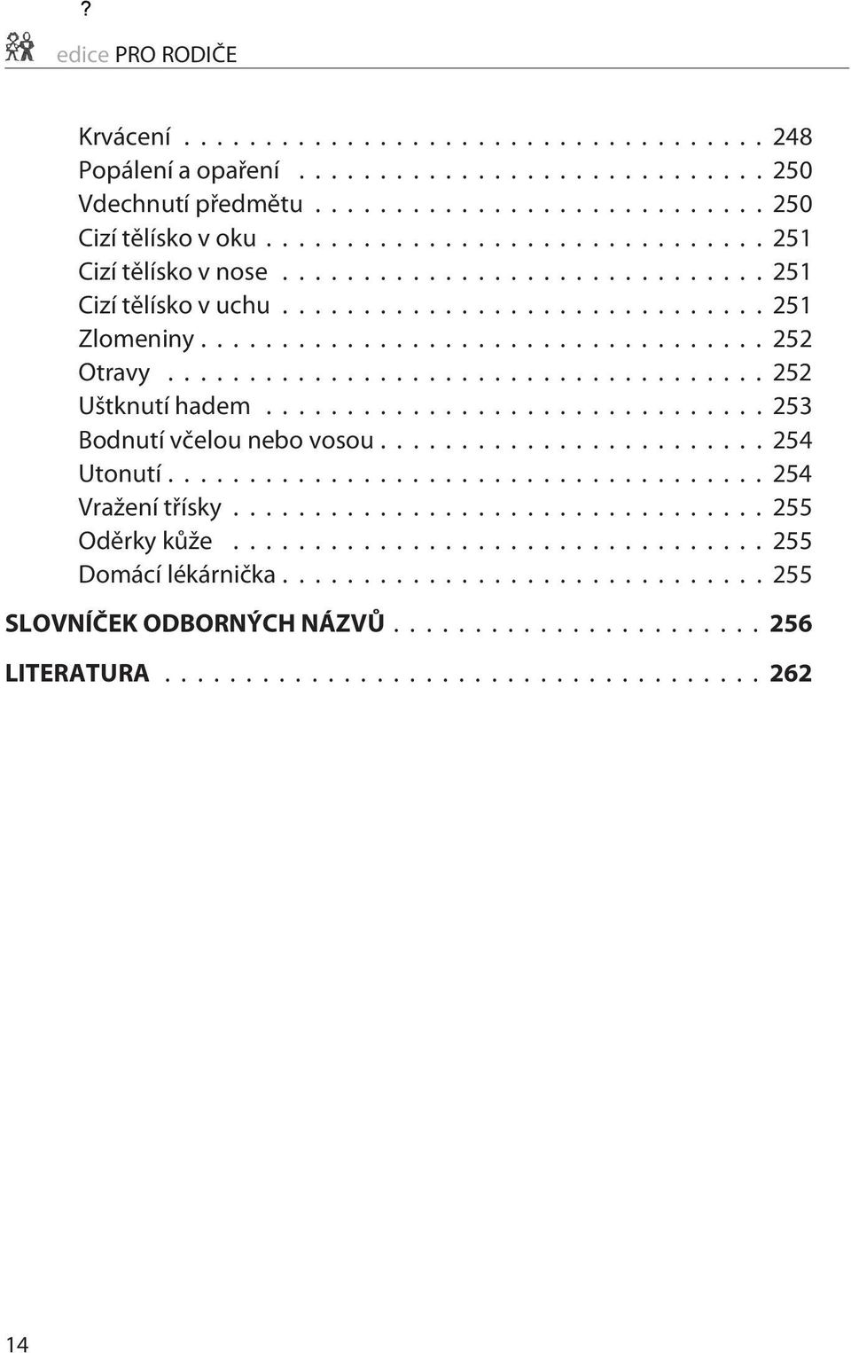 ..252 Otravy...252 Uštknutí hadem...253 Bodnutí vèelou nebo vosou...254 Utonutí.