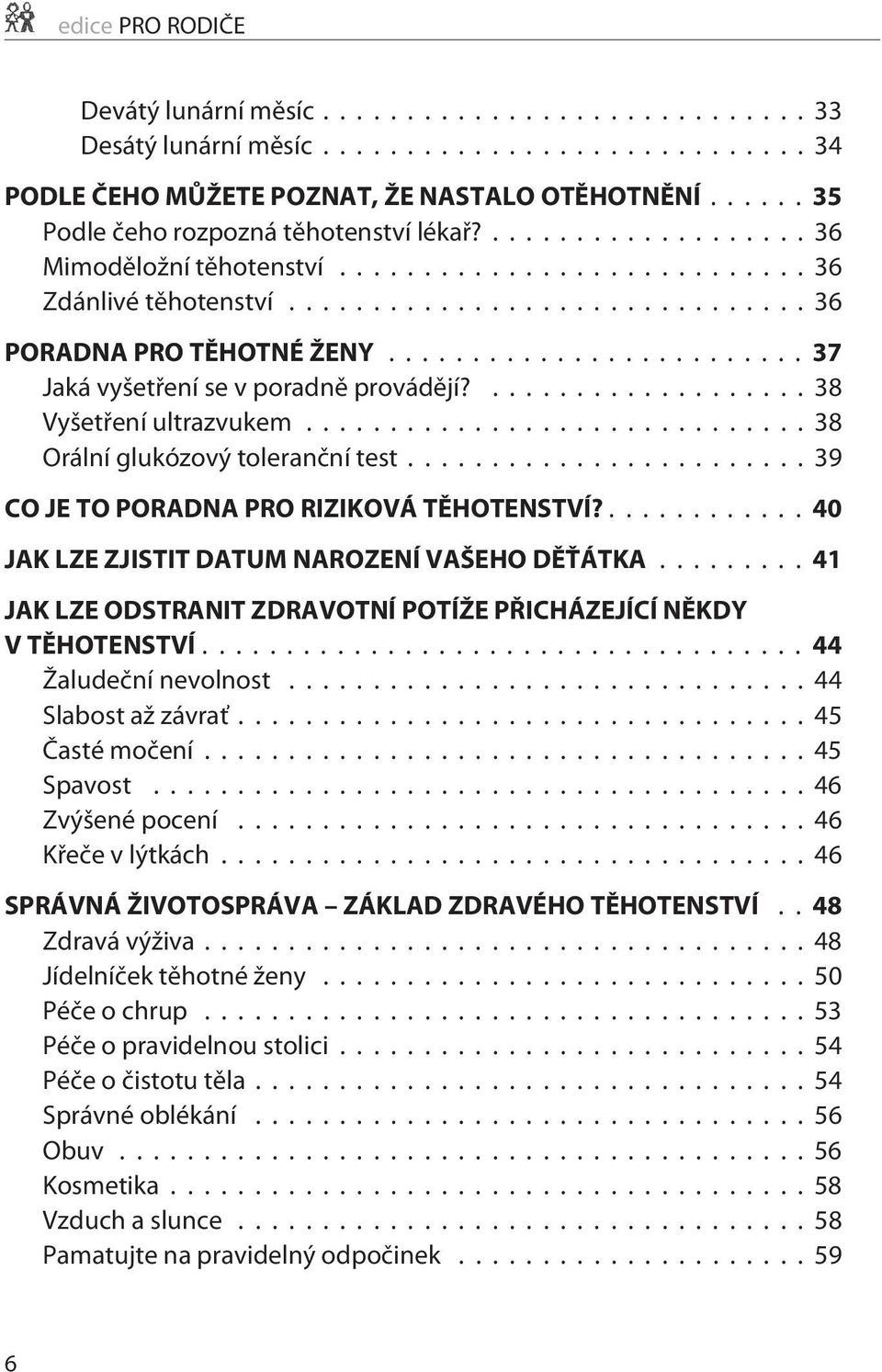 ..39 CO JE TO PORADNA PRO RIZIKOVÁ TÌHOTENSTVÍ?...40 JAK LZE ZJISTIT DATUM NAROZENÍ VAŠEHO DÌŤÁTKA...41 JAK LZE ODSTRANIT ZDRAVOTNÍ POTÍŽE PØICHÁZEJÍCÍ NÌKDY V TÌHOTENSTVÍ...44 Žaludeèní nevolnost.