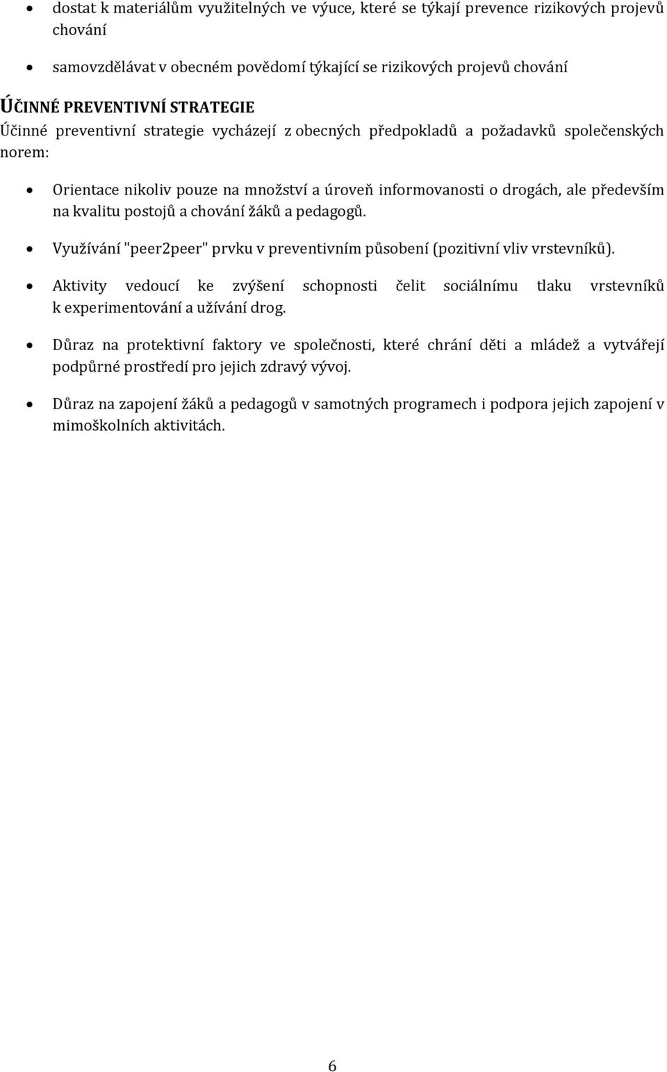 a chování žáků a pedagogů. Využívání "peer2peer" prvku v preventivním působení (pozitivní vliv vrstevníků).