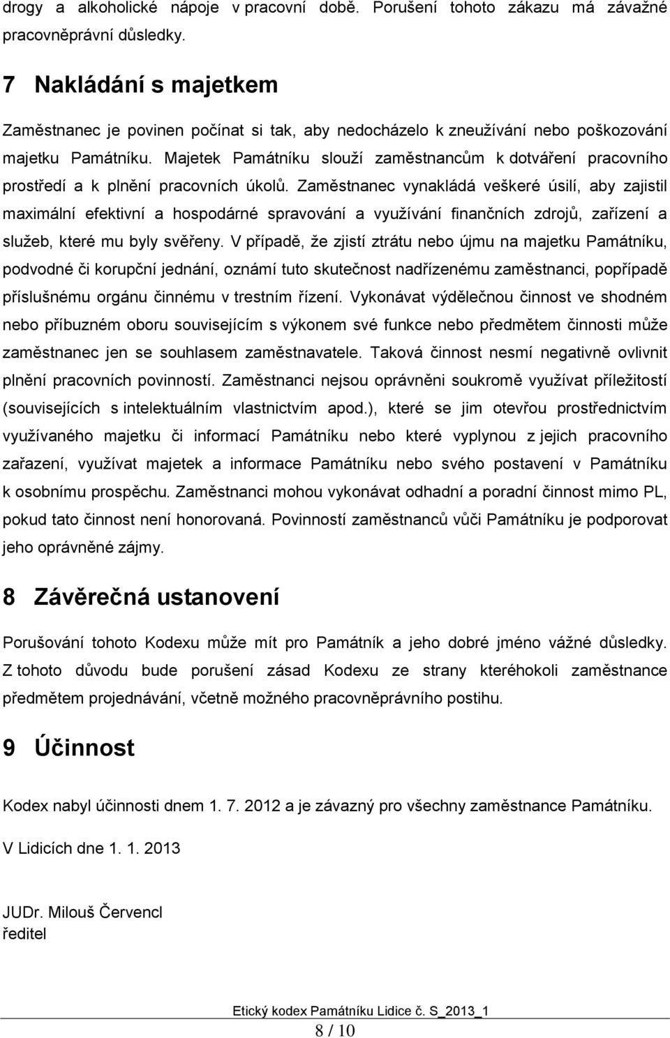 Majetek Památníku slouží zaměstnancům k dotváření pracovního prostředí a k plnění pracovních úkolů.