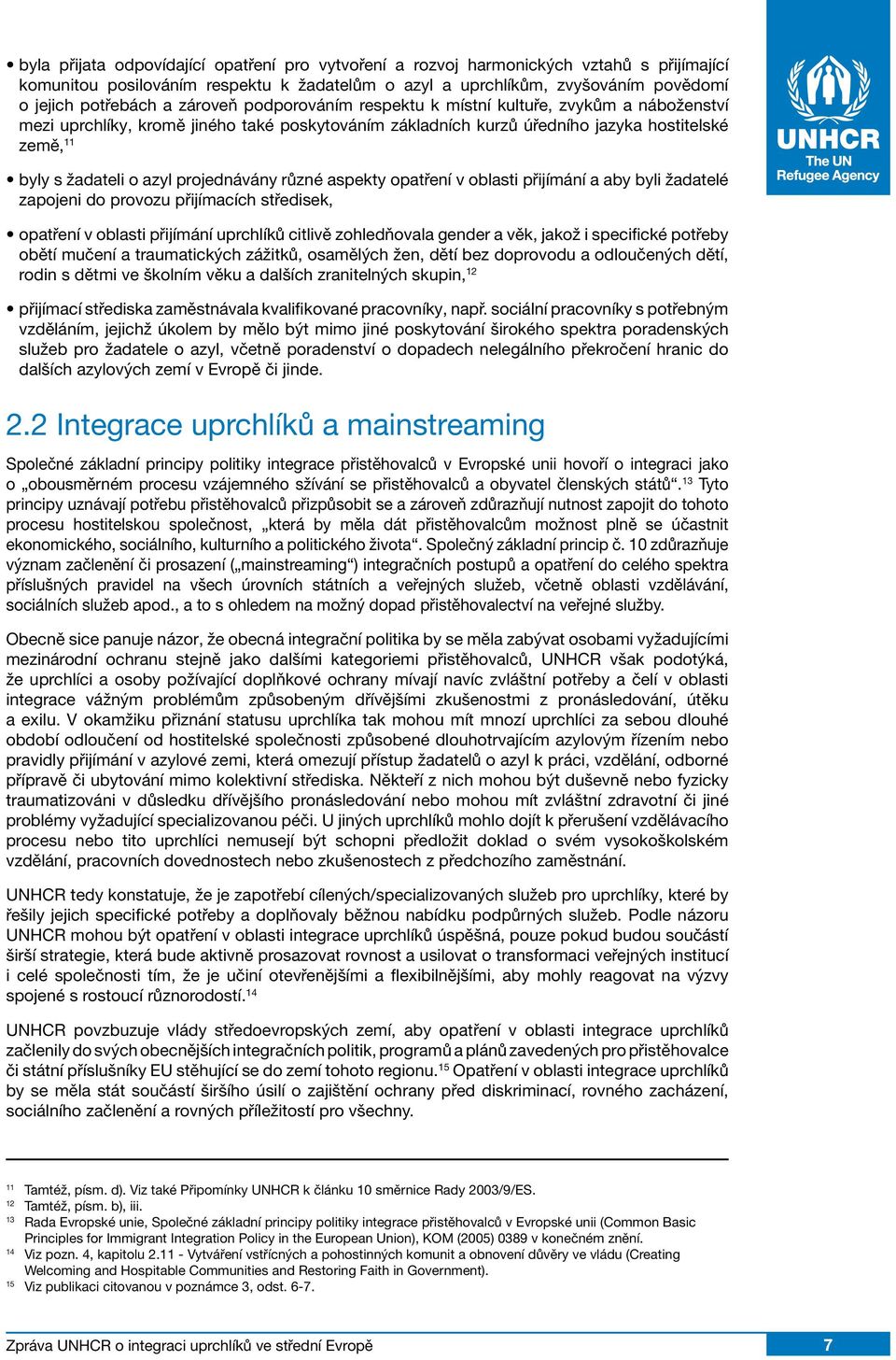 projednávány různé aspekty opatření v oblasti přijímání a aby byli žadatelé zapojeni do provozu přijímacích středisek, opatření v oblasti přijímání uprchlíků citlivě zohledňovala gender a věk, jakož