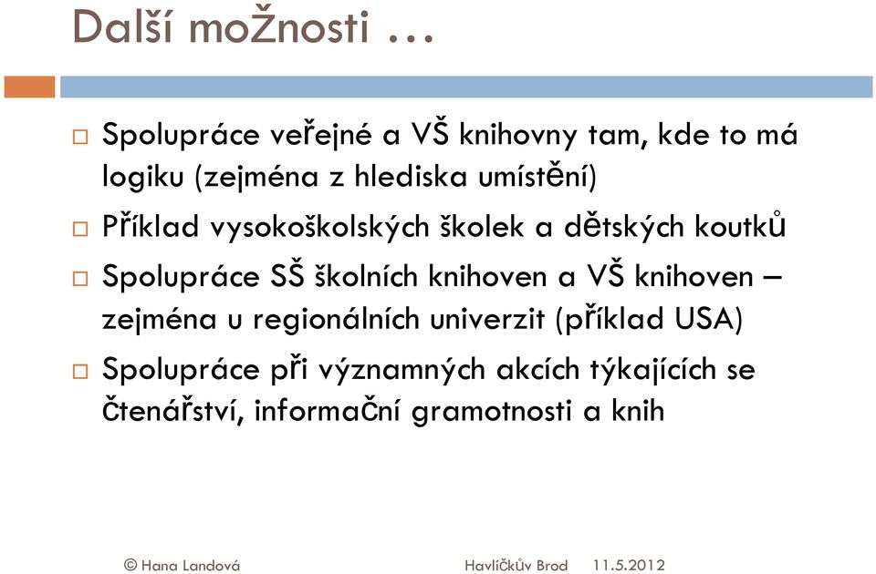 a VŠ knihoven zejména u regionálních univerzit (příklad USA) Spolupráce při významných