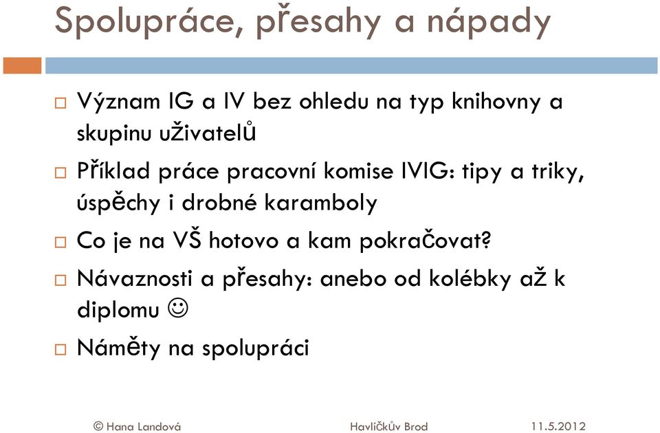 drobné karamboly Co je na VŠ hotovo a kam pokračovat?