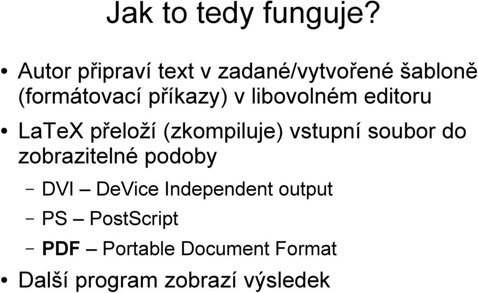 v libovolném editoru LaTeX přeloží (zkompiluje) vstupní soubor do