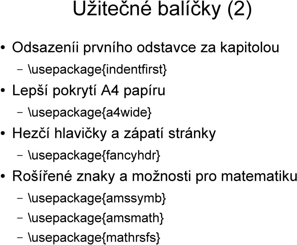 Hezčí hlavičky a zápatí stránky \usepackage{fancyhdr} Rošířené znaky a