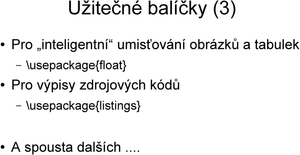 \usepackage{float} Pro výpisy