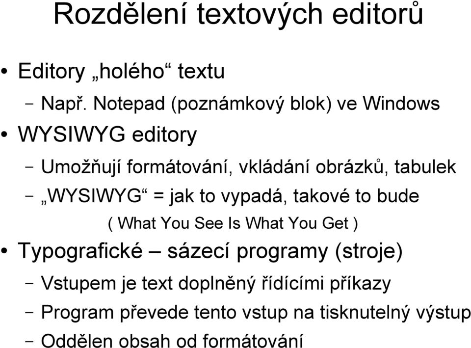 tabulek WYSIWYG = jak to vypadá, takové to bude ( What You See Is What You Get ) Typografické