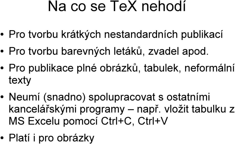 Pro publikace plné obrázků, tabulek, neformální texty Neumí (snadno)