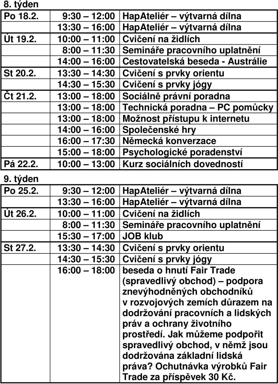 St 20.2. Čt 21.2. Pá 22.2. 9. týden Po 25.2. Út 26.2. St 27.2. 14:00 16:00 Cestovatelská beseda - Austrálie 15:00 18:00 Psychologické