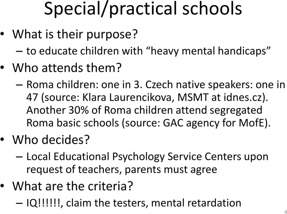 Another 30% of Roma children attend segregated Roma basic schools (source: GAC agency for MofE). Who decides?