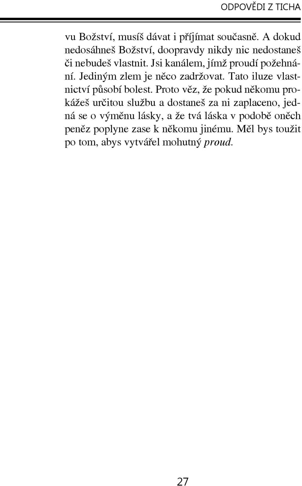 Jsi kanálem, jímž proudí požehnání. Jediným zlem je něco zadržovat. Tato iluze vlastnictví působí bolest.