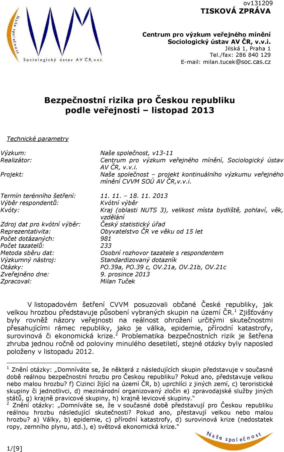 v.v.i. Projekt: Naše společnost projekt kontinuálního výzkumu veřejného mínění CVVM SOÚ AV ČR,v.v.i. Termín terénního šetření: 11.