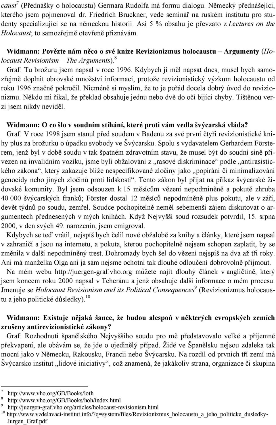 Widmann: Povězte nám něco o své knize Revizionizmus holocaustu Argumenty (Holocaust Revisionism The Arguments). 8 Graf: Tu brožuru jsem napsal v roce 1996.
