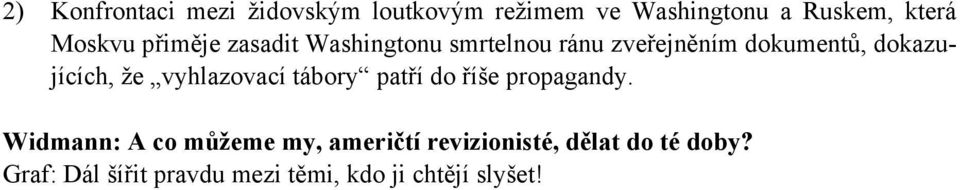 dokazujících, že vyhlazovací tábory patří do říše propagandy.