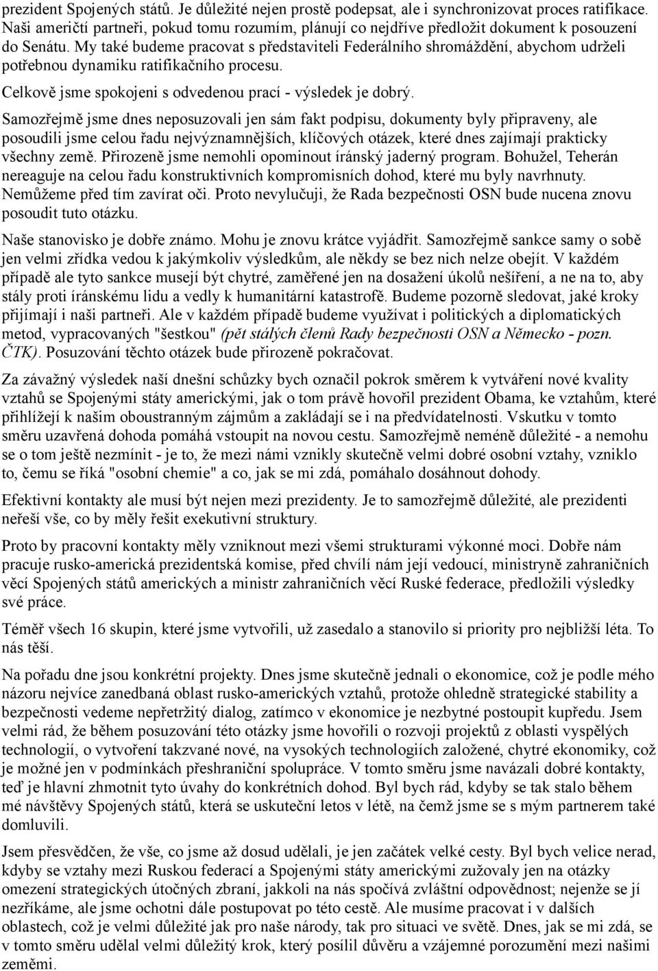My také budeme pracovat s představiteli Federálního shromáždění, abychom udrželi potřebnou dynamiku ratifikačního procesu. Celkově jsme spokojeni s odvedenou prací - výsledek je dobrý.