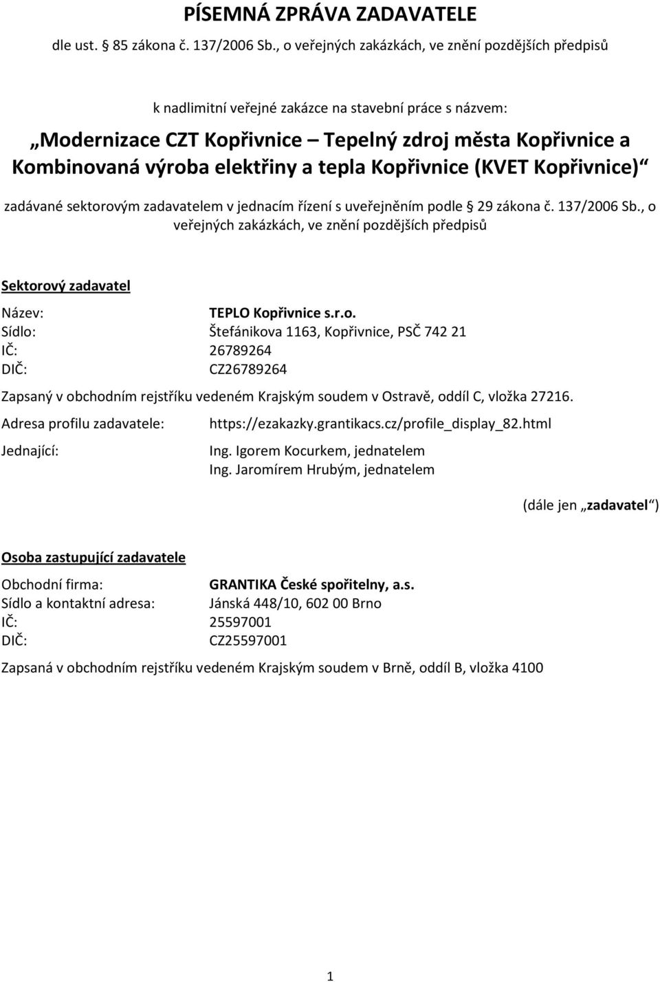 a tepla Kopřivnice (KVET Kopřivnice) zadávané sektorovým zadavatelem v jednacím řízení s uveřejněním podle 29 zákona č. 137/2006 Sb.