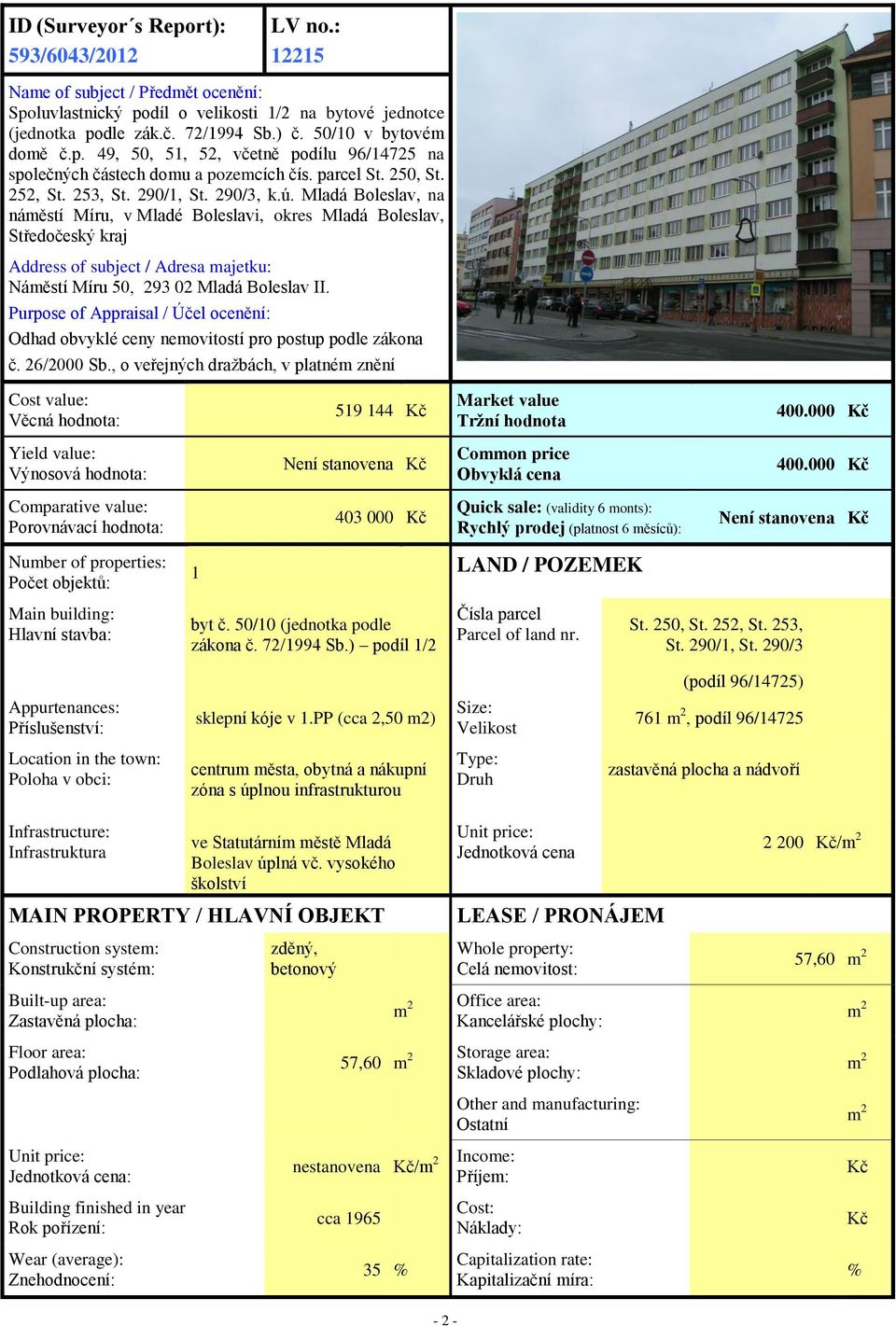 Mladá Boleslav, na náměstí Míru, v Mladé Boleslavi, okres Mladá Boleslav, Středočeský kraj Address of subject / Adresa majetku: Náměstí Míru 50, 293 02 Mladá Boleslav II.