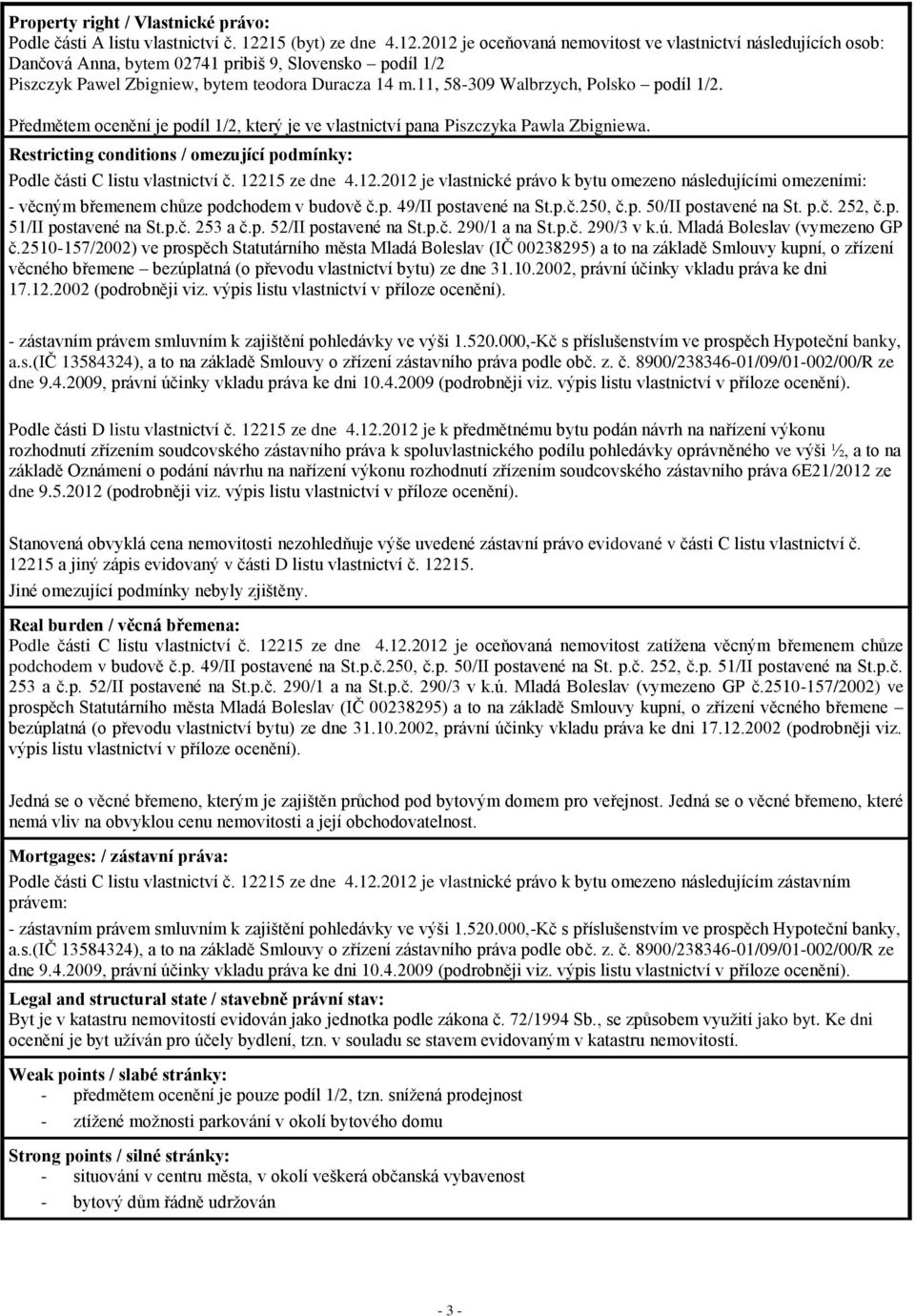11, 58-309 Walbrzych, Polsko podíl 1/2. Předmětem ocenění je podíl 1/2, který je ve vlastnictví pana Piszczyka Pawla Zbigniewa.