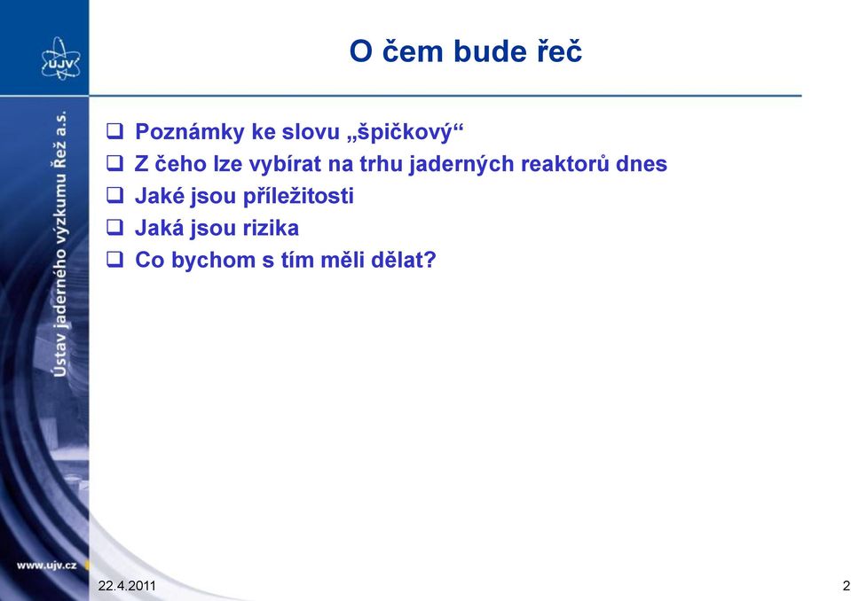 reaktorů dnes Jaké jsou příleţitosti Jaká