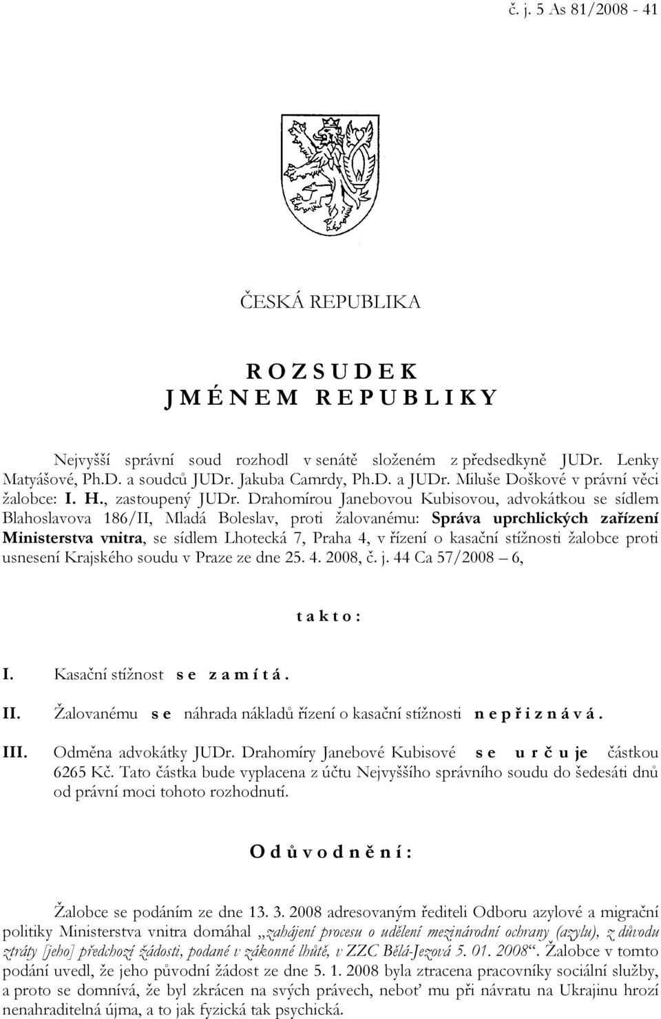 Drahomírou Janebovou Kubisovou, advokátkou se sídlem Blahoslavova 186/II, Mladá Boleslav, proti žalovanému: Správa uprchlických zařízení Ministerstva vnitra, se sídlem Lhotecká 7, Praha 4, v řízení o