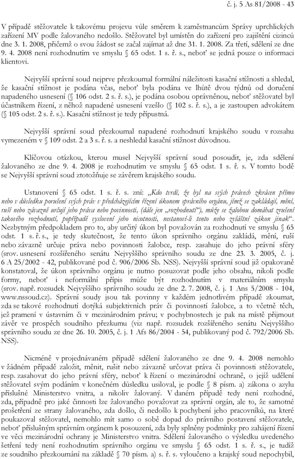 2008 není rozhodnutím ve smyslu 65 odst. 1 s. ř. s., neboť se jedná pouze o informaci klientovi.